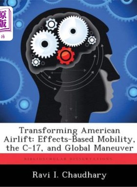 海外直订Transforming American Airlift: Effects-Based Mobility, the C-17, and Global Mane 改变美国空运:基于效果的机