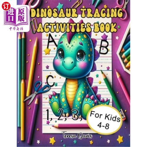 海外直订Dinosaur Tracing Activities Book: For Kids Ages 4-8, Colors, Numbers, ABC's, and 恐龙追踪活动书：适合4-8岁