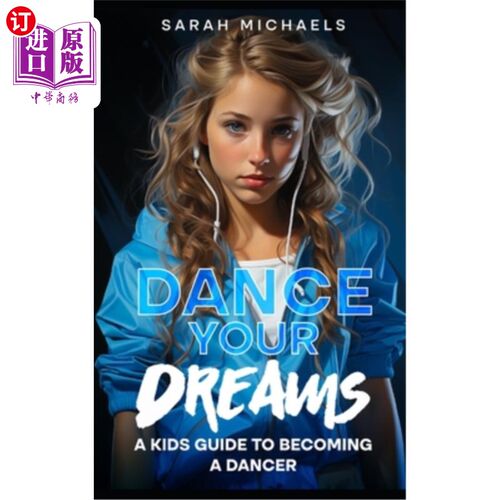 海外直订Dance Your Dreams: A Kids Guide to Becoming a Dancer 舞蹈你的梦想：一个孩子指南，成为一个舞者