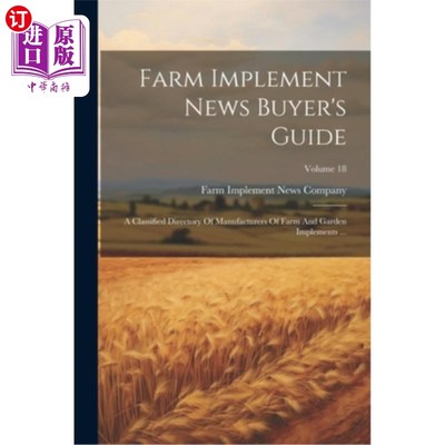 海外直订Farm Implement News Buyer's Guide: A Classified Directory Of Manufacturers Of Fa 农具新闻买家指南：农具和花