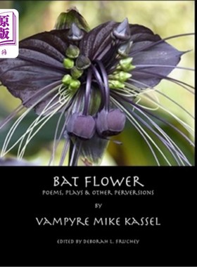 海外直订Bat Flower: poems, plays and other perversions 蝙蝠花:诗歌、戏剧和其他变态作品