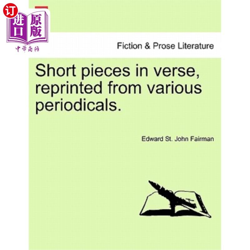 海外直订Short Pieces in Verse, Reprinted from Various Periodicals. 诗歌短文，转载自各种期刊。