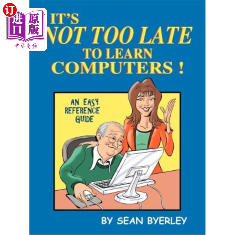 海外直订It's Not Too Late to Learn Computers: An Easy Reference Guide 学习电脑并不晚：一本简单的参考指南