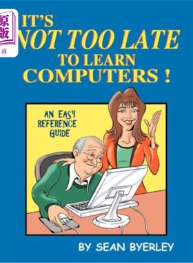 海外直订It's Not Too Late to Learn Computers: An Easy Reference Guide 学习电脑并不晚：一本简单的参考指南