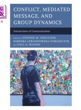 海外直订Conflict, Mediated Message, and Group Dynamics: Intersections of Communication 冲突、中介信息与群体动力学