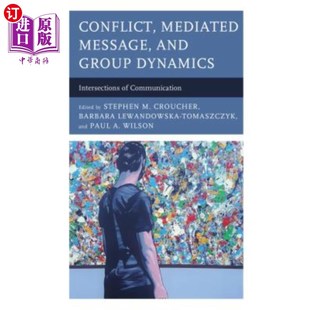 海外直订Conflict, Mediated Message, and Group Dynamics: Intersections of Communication 冲突、中介信息与群体动力学