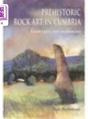 海外直订Prehistoric Rock Art in Cumbria: Landscapes and Monuments 坎布里亚郡的史前岩石艺术:景观和纪念碑