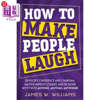 海外直订How to Make People Laugh: Develop Confidence and Charisma, Master Improv Comedy, 如何让人发笑:培养自信和魅