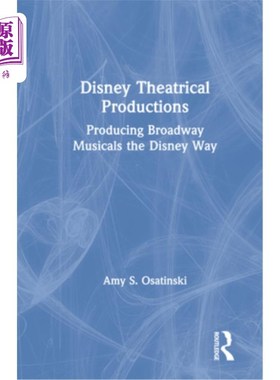 海外直订Disney Theatrical Productions: Producing Broadway Musicals the Disney Way 迪士尼戏剧制作:用迪士尼的方式制作