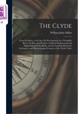 海外直订The Clyde: From Its Source to the Sea, Its Development As a Navigable River, the 克莱德河:从源头到海洋，它