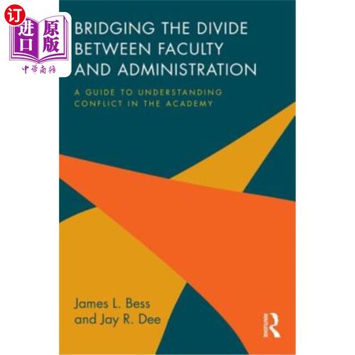 海外直订Bridging the Divide between Faculty and Administration: A Guide to Understanding 弥合教职与行政之间的鸿沟：