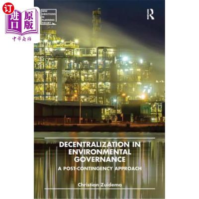 海外直订Decentralization in Environmental Governance: A Post-Contingency Approach 环境治理中的权力下放:后事件方法