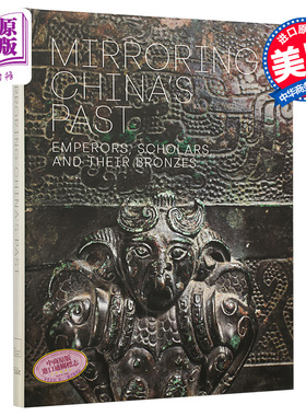 Mirroring China`s Past 进口艺术 反映中国的过去 皇帝 学者及其青铜器【中商原版】