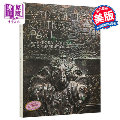 现货 Mirroring China`s Past 进口艺术 反映中国的过去 皇帝 学者及其青铜器【中商原版】