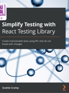 海外直订Simplify Testing with React Testing Library: Create maintainable tests using RTL 使用React测试库