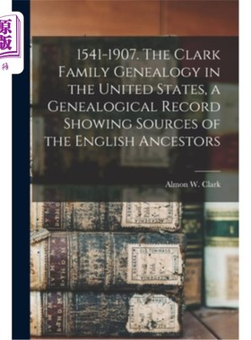 海外直订1541-1907. The Clark Family Genealogy in the United States, a Genealogical Recor 1541 - 190