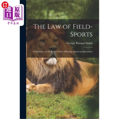 海外直订The Law of Field-Sports: A Summary of the Rules of Law Affecting American Sports 场地运动法则:影响美国运动