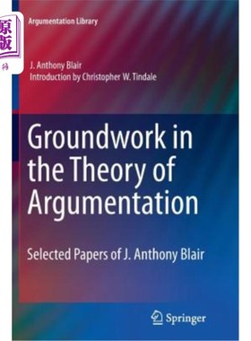 海外直订Groundwork in the Theory of Argumentation: Selected Papers of J. Anthony Blair 论证理论的基础:J.安东尼·布莱