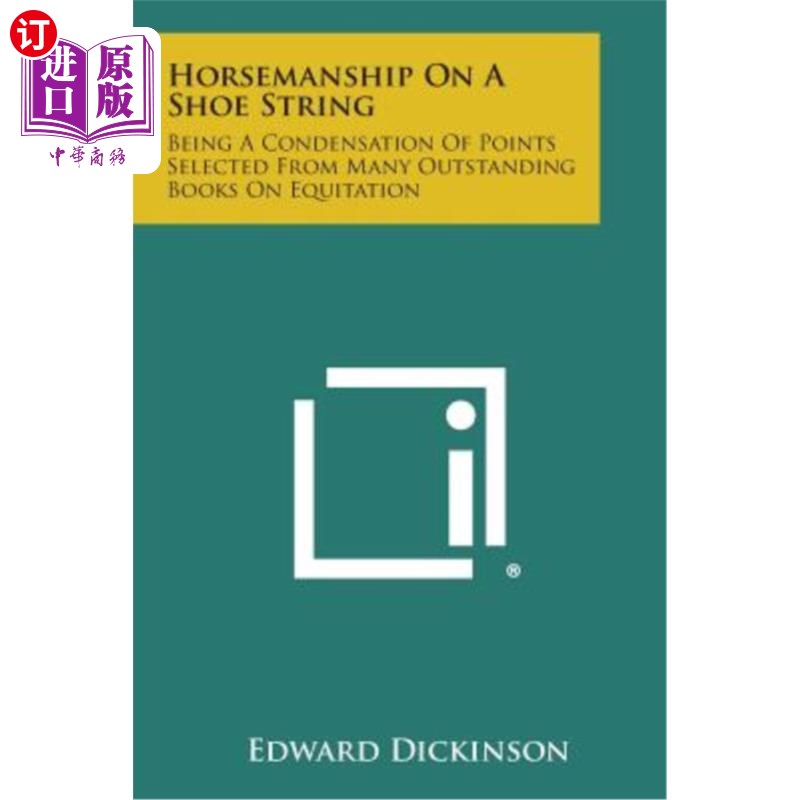 海外直订Horsemanship on a Shoe String: Being a Condensation of Points Selected from Many 鞋带上的马术:选自许多杰出