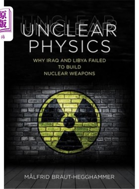 海外直订Unclear Physics: Why Iraq and Libya Failed to Build Nuclear Weapons 不清楚的物理学:为什么伊拉克和利比亚未能