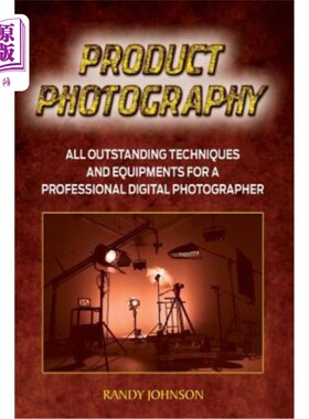 海外直订Product Photography: All outstanding Techniques and Equipments For a professiona 产品摄影:所有优秀的技术和