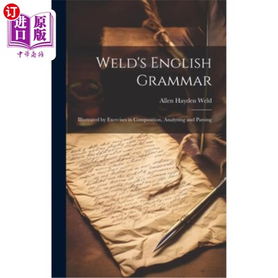 海外直订Weld's English Grammar: Illustrated by Exercises in Composition, Analyzing and P 韦尔德的英语语法：以作文、