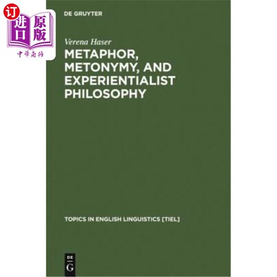 海外直订Metaphor, Metonymy, and Experientialist Philosophy: Challenging Cognitive Semant 隐喻、转喻与经验主义哲学: