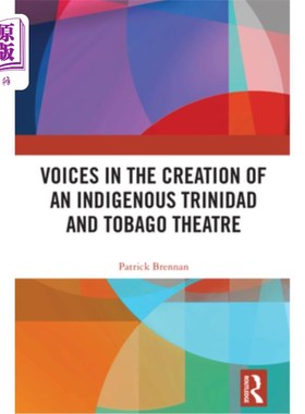 海外直订Voices in the Creation of an Indigenous Trinidad and Tobago Theatre 创作特立尼达和多巴哥土著剧院之声
