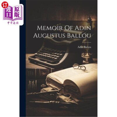 海外直订Memoir Of Adin Augustus Ballou 《阿丁·奥古斯都·巴卢回忆录