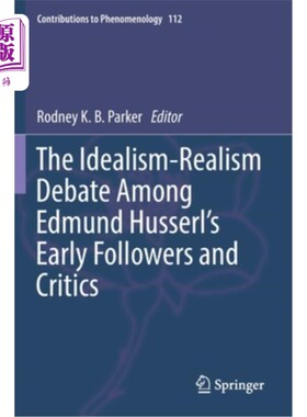 海外直订The Idealism-Realism Debate Among Edmund Husserl's Early Followers and Critics 埃德蒙德·胡塞尔早期追随者和