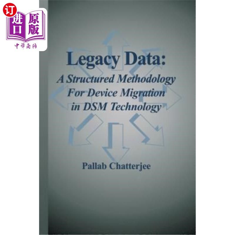 海外直订Legacy Data: A Structured Methodology for Device Migration in Dsm Technology 遗留数据:DSM技术中设备迁移的