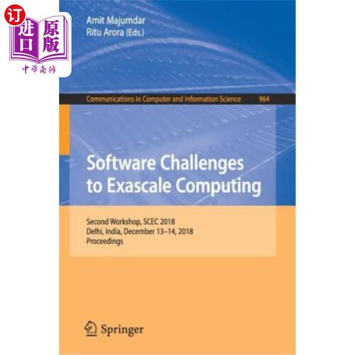海外直订Software Challenges to Exascale Computing: Second Workshop, Scec 2018, Delhi, In 百亿亿次计算的软件挑战:第2