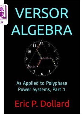 海外直订Versor Algebra: As Applied to Polyphase Power Systems, Part 1 Versor代数：应用于多相电力系统，第1部分