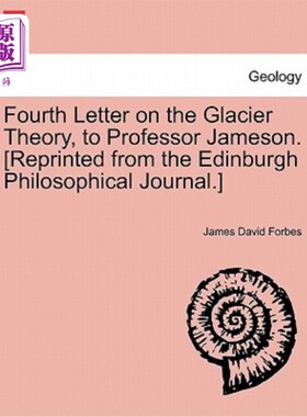 海外直订Fourth Letter on the Glacier Theory, to Professor Jameson. [reprinted from the E 关于冰川理论的第四封信，写