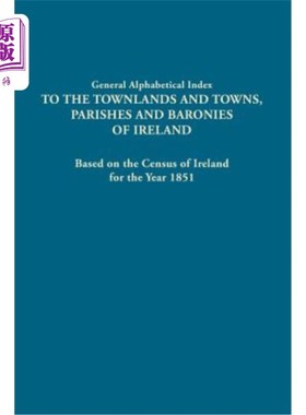 海外直订General Alphabetical Index to the Townlands and Towns, Parishes and Baronies of  爱尔兰城镇、教区和男爵的一
