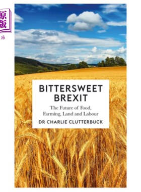 海外直订Bittersweet Brexit: The Future of Food, Farming, Land and Labour 苦乐参半的英国脱欧:食品、农业、土地和劳动
