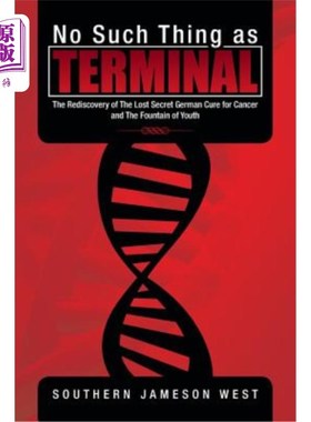 海外直订医药图书No Such Thing as Terminal: The Rediscovery of the Lost Secret German Cure for Ca 《没有终点:重新发