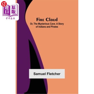 海外直订Fire Cloud; Or, The Mysterious Cave. A Story of Indians and Pirates 火云;或者《神秘洞穴》。印第安人和海盗的