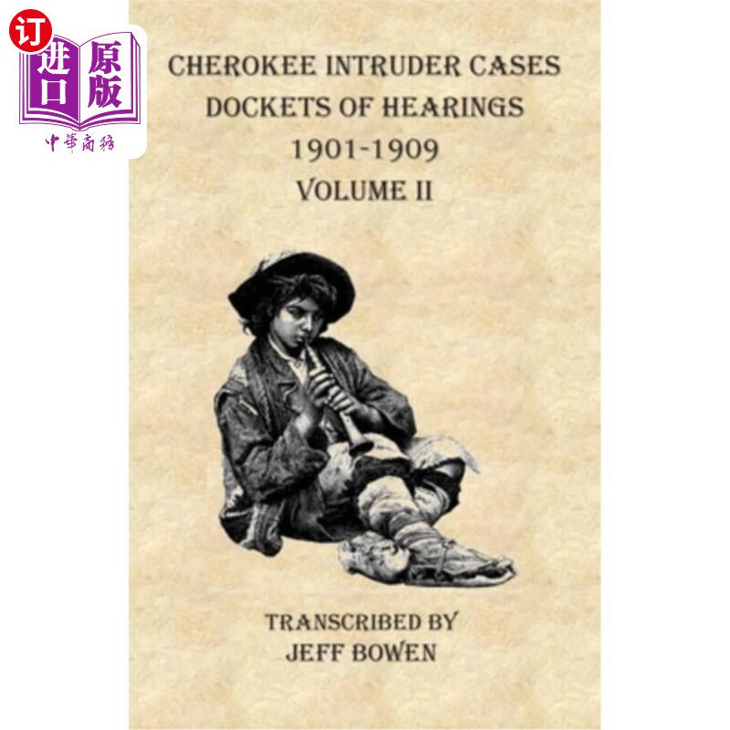 海外直订Cherokee Intruder Cases Dockets of Hearings 1901-1909 Volume II 切罗基入侵者案(1901-1909年)第二卷