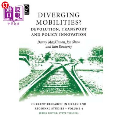 海外直订Diverging Mobilities?: Devolution, Transport and Policy Innovation 不同的机动性?:权力下放、交通运输与政策创