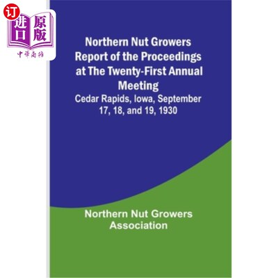 海外直订Northern Nut Growers Report of the Proceedings at the Twenty-First Annual Meetin 北方坚果种植者第二十一次年