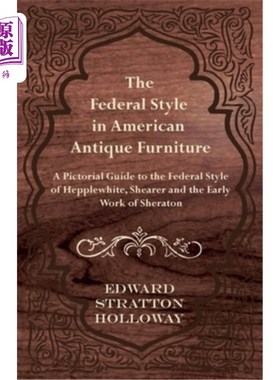 海外直订The Federal Style in American Antique Furniture - A Pictorial Guide to the Feder 美国古董家具中的联邦风格-