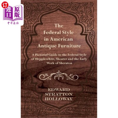 海外直订The Federal Style in American Antique Furniture - A Pictorial Guide to the Feder 美国古董家具中的联邦风格-