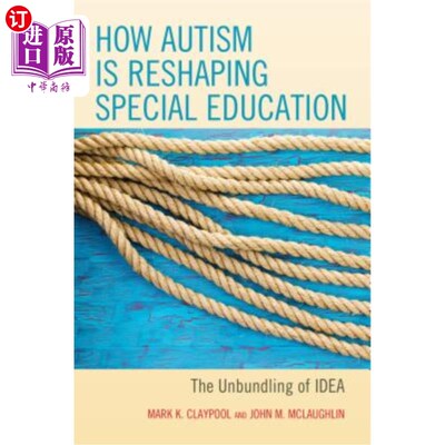 海外直订How Autism Is Reshaping Special Education: The Unbundling of Idea 自闭症如何重塑特殊教育:观念的分解