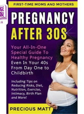 海外直订医药图书Pregnancy After 30s: Your All-In-One Special Guide To Healthy Pregnancy Even In  30岁后怀孕：从第一