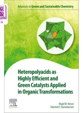 海外直订Heteropolyacids as Highly Efficient and Green Catalysts Applied in Organic Trans 杂多酸作为高效绿色催化剂在