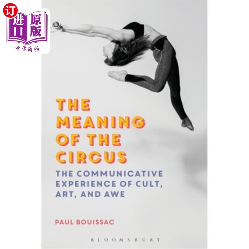 海外直订The Meaning of the Circus: The Communicative Experience of Cult, Art, and Awe 马戏的意义:崇拜、艺术和敬畏的