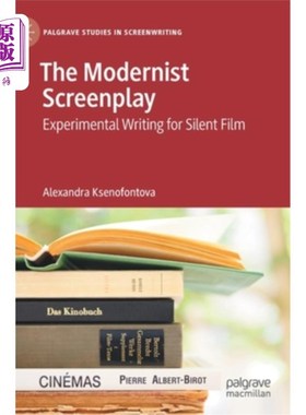 海外直订The Modernist Screenplay: Experimental Writing for Silent Film 现代主义剧本:默片的实验写作