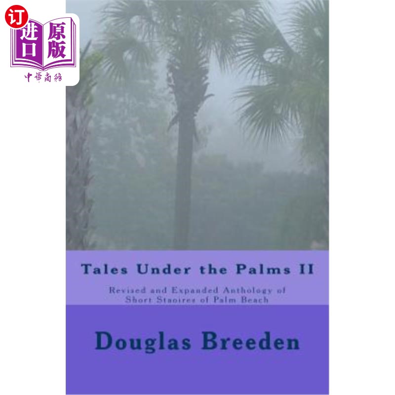 海外直订Tales Under the Palms II: Revised and Expanded Anthology of Short Stories of Pal 棕榈树下的故事Ⅱ：棕榈海滩