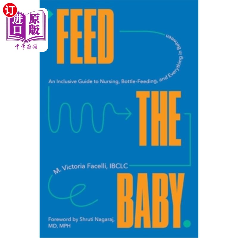 海外直订Feed the Baby: An Inclusive Guide to Nursing, Bottle-Feeding, and Everything in  喂养婴儿:包括哺乳、奶瓶喂